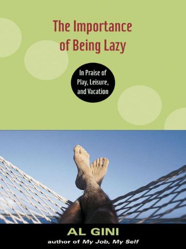 Picture of Importance of Being Lazy: In Praise of Play, Leisure, and Vacation