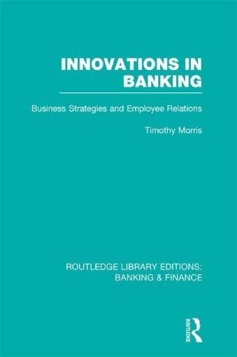 Picture of Innovations in Banking (Rle: Banking & Finance): Business Strategies and Employee Relations