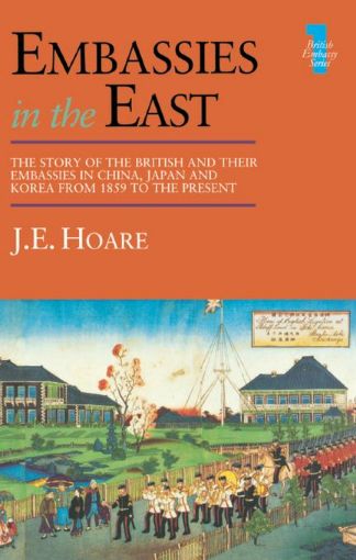 Picture of Embassies in the East: The Story of the British and Their Embassies in China, Japan and Korea from 1859 to the Present