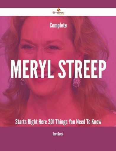 Picture of Complete Meryl Streep Starts Right Here - 201 Things You Need To Know