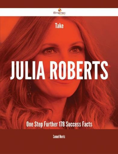 Picture of Take Julia Roberts One Step Further - 178 Success Facts