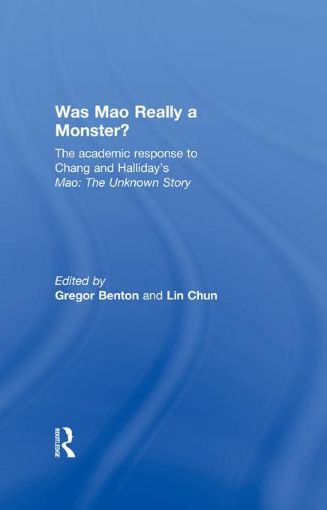 Picture of Was Mao Really a Monster?: The Academic Response to Chang and Halliday's "Mao: The Unknown Story"