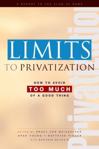 Picture of Limits to Privatization: How to Avoid Too Much of a Good Thing - A Report to the Club of Rome