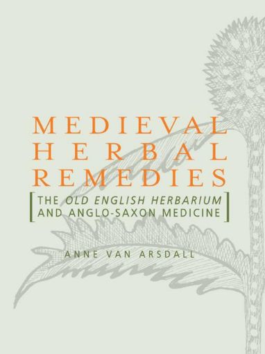 Picture of Medieval Herbal Remedies: The Old English Herbarium and Anglo-Saxon Medicine: The Old English Herbarium and Anglo-Saxon Medicine