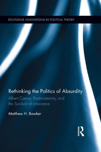 Picture of Rethinking the Politics of Absurdity: Albert Camus, Postmodernity, and the Survival of Innocence: Albert Camus, Postmodernity, and the Survival of Inn