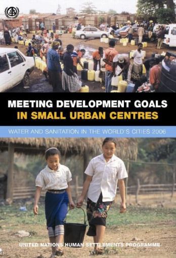 Picture of Meeting Development Goals in Small Urban Centres: Water and Sanitation in the Worlds Cities 2006