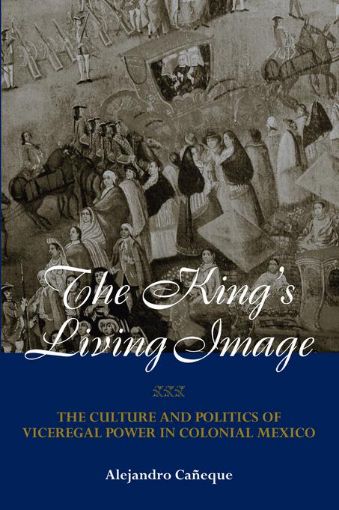 Picture of The King's Living Image in Colonial Mexico