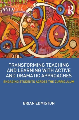 Picture of Transforming Teaching and Learning with Active and Dramatic Approaches: Engaging Students Across the Curriculum