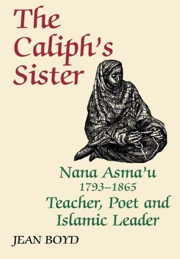 Picture of The Caliph's Sister: Nana Asma'u, 1793-1865, Teacher, Poet and Islamic Leader