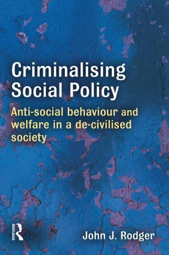 Picture of Criminalising Social Policy: Anti-social Behaviour and Welfare in a De-civilised Society