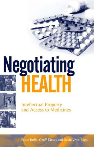 Picture of Negotiating Health: Intellectual Property and Access to Medicines