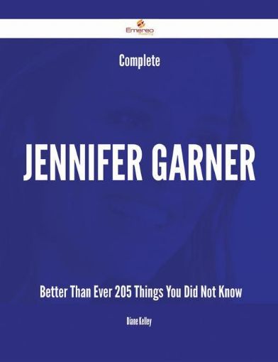 Picture of Complete Jennifer Garner- Better Than Ever - 205 Things You Did Not Know