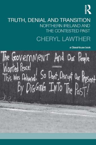 Picture of Truth, Denial and Transition: Northern Ireland and the Contested Past