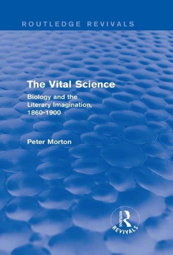 Picture of The Vital Science (Routledge Revivals): Biology and the Literary Imagination,1860-1900