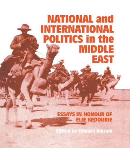 Picture of National and International Politics in the Middle East: Essays in Honour of Elie Kedourie