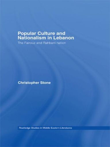 Picture of Popular Culture and Nationalism in Lebanon: The Fairouz and Rahbani Nation