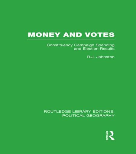 Picture of Money and Votes (Routledge Library Editions: Political Geography): Constituency Campaign spending and Election Results