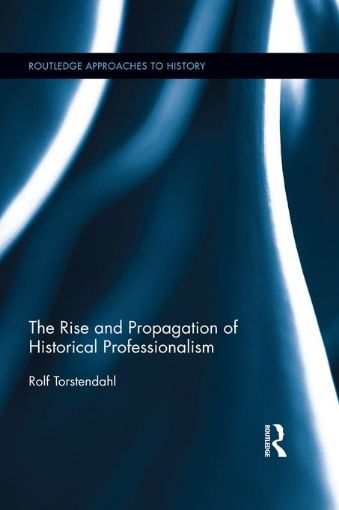 Picture of The Rise and Propagation of Historical Professionalism