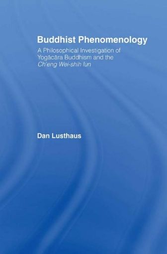 Picture of Buddhist Phenomenology: A Philosophical Investigation of Yogacara Buddhism and the Ch'eng Wei-shih Lun