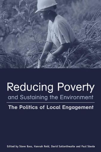 Picture of Reducing Poverty and Sustaining the Environment: The Politics of Local Engagement
