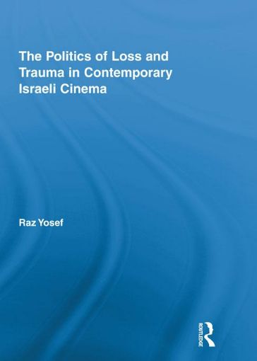Picture of The Politics of Loss and Trauma in Contemporary Israeli Cinema
