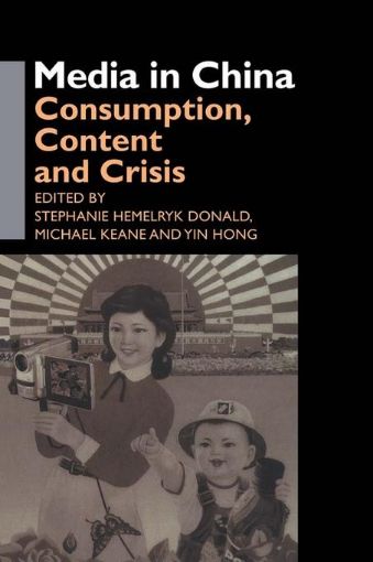 Picture of Media in China: Consumption, Content and Crisis