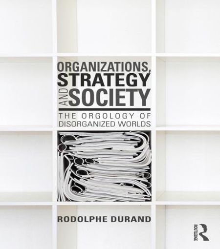 Picture of Organizations, Strategy and Society: The Orgology of Disorganized Worlds