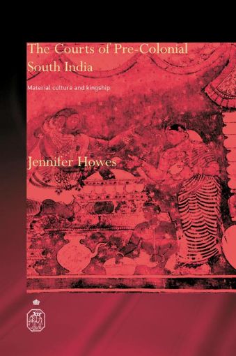 Picture of The Courts of Pre-Colonial South India: Material Culture and Kingship
