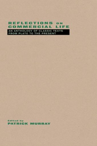 Picture of Reflections on Commercial Life: An Anthology of Classic Texts from Plato to the Present