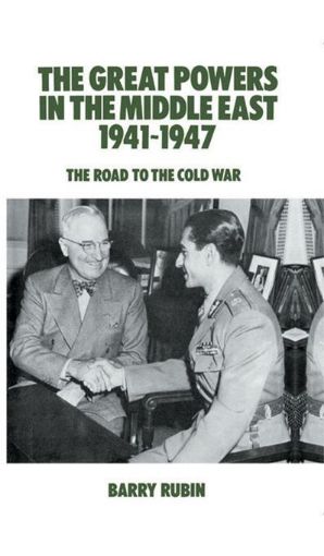 Picture of The Great Powers in the Middle East 1941-1947: The Road to the Cold War