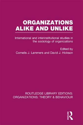 Picture of Organizations Alike and Unlike: International and Inter-Institutional Studies in the Sociology of Organizations
