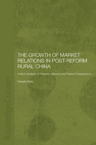Picture of Growth of Market Relations in Post-Reform China: A Micro-Analysis of Peasants, Migrants and Peasant Entrepeneurs