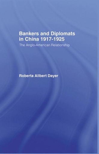 Picture of Bankers and Diplomats in China 1917-1925: The Anglo-American Experience