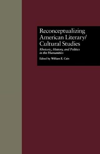 Picture of Reconceptualizing American Literary/Cultural Studies: Rhetoric, History, and Politics in the Humanities