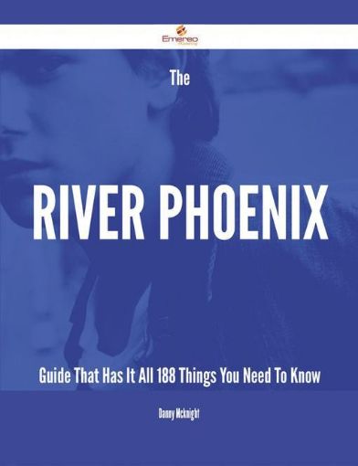 Picture of The River Phoenix Guide That Has It All - 188 Things You Need To Know