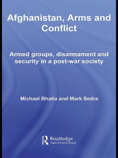 Picture of Afghanistan, Arms and Conflict: Armed Groups, Disarmament and Security in a Post-War Society