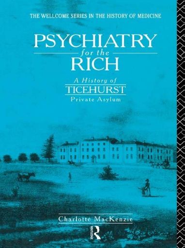 Picture of Psychiatry for the Rich: A History of Ticehurst Private Asylum 1792-1917