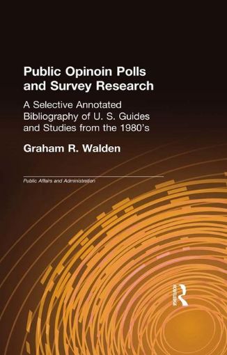 Picture of Public Opinion Polls and Survey Research: A Selective Annotated Bibliography of U. S. Guides & Studies from the 1980s