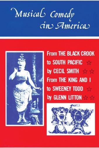 Picture of Musical Comedy in America: From the Black Crook to South Pacific, from the King & I to Sweeney Todd