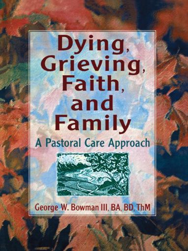 Picture of Dying, Grieving, Faith, and Family: A Pastoral Care Approach