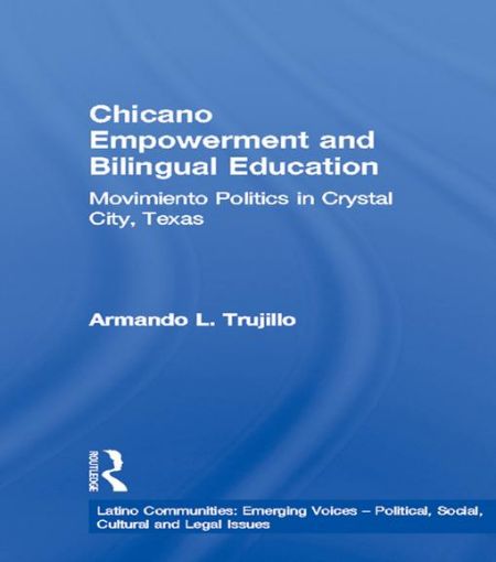 Picture of Chicano Empowerment and Bilingual Education: Movimiento Politics in Crystal City, Texas