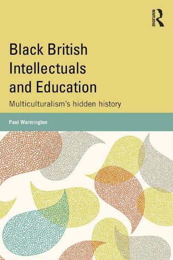 Picture of Black British Intellectuals and Education: Multiculturalism's hidden history