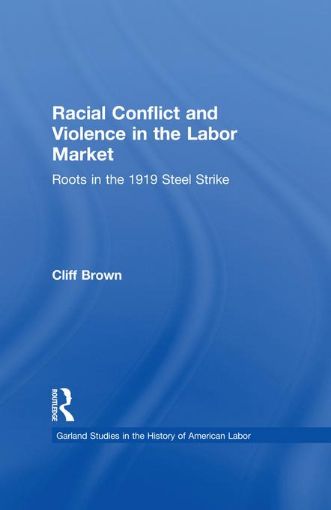 Picture of Racial Conflicts and Violence in the Labor Market: Roots in the 1919 Steel Strike