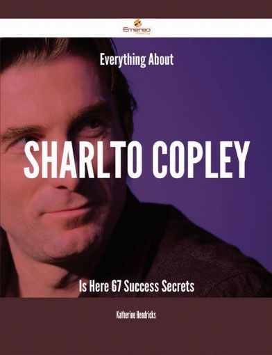 Picture of Everything About Sharlto Copley Is Here - 67 Success Secrets