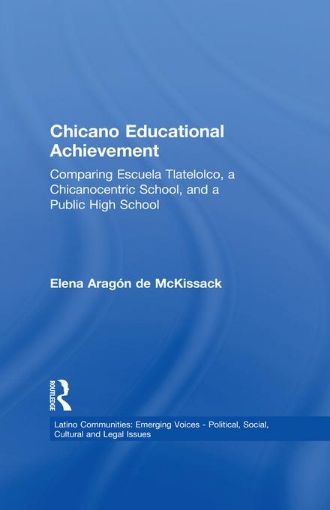 Picture of Chicano Educational Achievement: Comparing Escuela Tlatelolco, A Chicanocentric School, and a Public High School