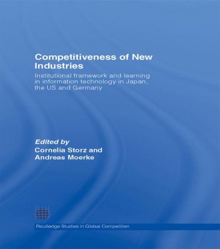 Picture of Competitiveness of New Industries: Institutional Framework and Learning in Information Technology in Japan, the U.S and Germany