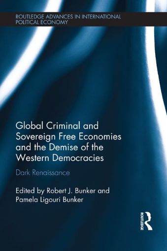Picture of Global Criminal and Sovereign Free Economies and the Demise of the Western Democracies: Dark Renaissance