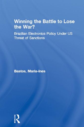Picture of Winning the Battle to Lose the War?: Brazilian Electronics Policy Under Us Threat of Sanctions