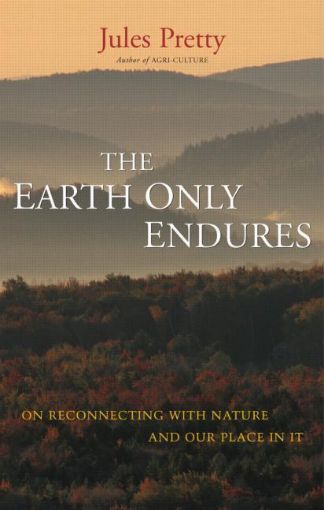 Picture of The Earth Only Endures: On Reconnecting with Nature and Our Place in It