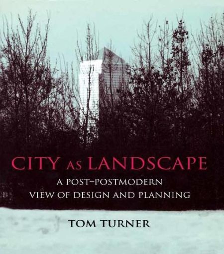 Picture of City as Landscape: A Post Post-Modern View of Design and Planning